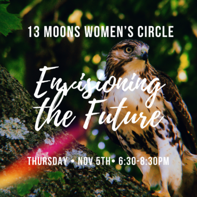 13 Moons – A Healing Women’s Circle: Envisioning The Future