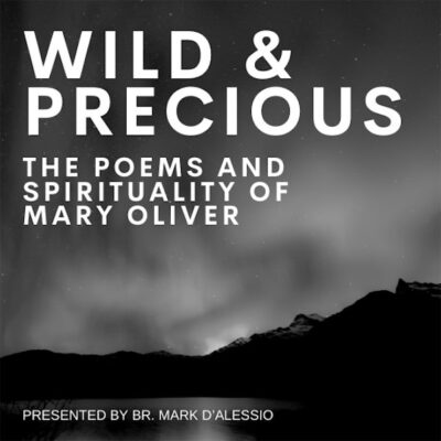 Wild and Precious: The Poems & Spirituality of Mary Oliver
