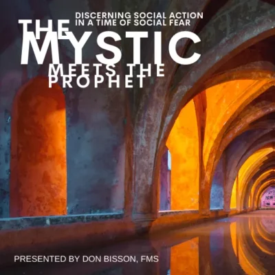 The Mystic meets the Prophet: Discerning Social Action in A Time of Social Fear