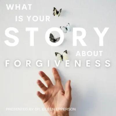 What is Your Story about Forgiveness?