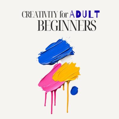 Creativity for Adult Beginners