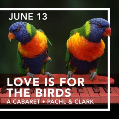 Love Is For The Birds: A Cabaret